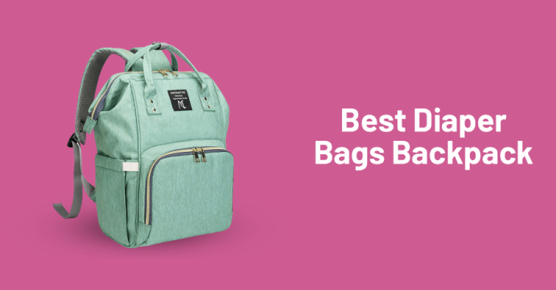 Top 10 Best Diaper Bags Backpack of 2021 - TheParentsMagazine